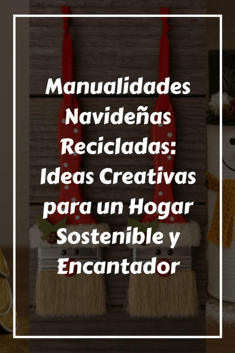 Manualidades Navidenas Recicladas Ideas Creativas para un Hogar Sostenible y Encantador generated pin 12943